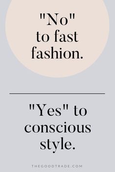 an advertisement with the words yes to conscious style and no to fast fashion on it