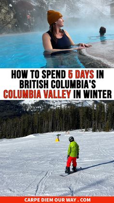 a woman and her child are in the snow near a hot springs with text overlaying how to spend 6 days in british columbia's columbia valley in winter