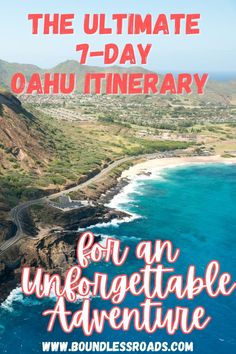 an aerial view of the coastline with text overlay that reads, the ultimate 7 - day oahu itinerary for an unforgettableable adventure