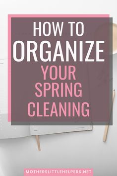 an open notebook with the words how to organize your spring cleaning on top of it