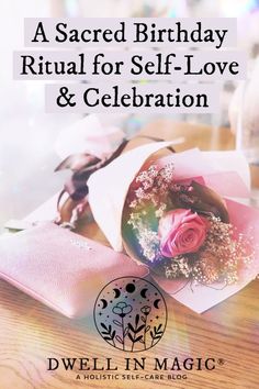 a birthday ritual for self - love and celebration