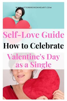 a woman holding a heart with the text self love guide how to celebrate valentine's day as a single