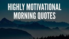 the words, highly motivational morning quotes