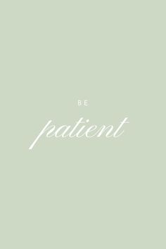 the words be patient are in white on a pale green background, with an arrow pointing up