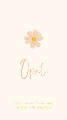 the word opal is written in gold and white with a flower on it's side