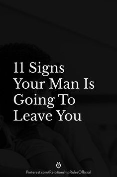 a man with his head in his hands and the words 11 signs your man is going to leave you