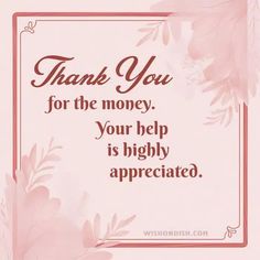 a pink card with the words thank you for the money your help is highly appreciated