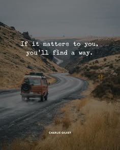 a car driving down a dirt road with a quote on the front saying if it matters to you, you'll find a way