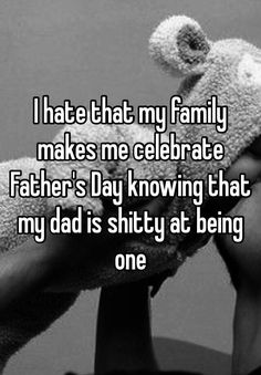 Bad Dad Quotes, Bad Father Quotes, Father Day Quotes, Absent Father Quotes, Family Issues Quotes, Bad Parenting Quotes, Father's Day Quotes, Bad Father, Anne Geddes