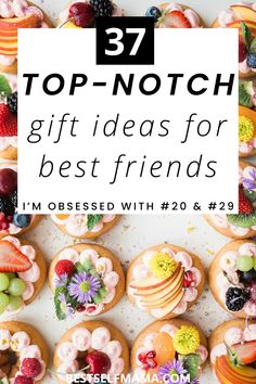 a bunch of donuts with fruit on them and the words b7 top - notch gift ideas for best friends