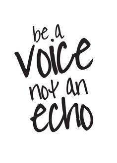 the words be a voice not an echo are shown in black ink on a white background