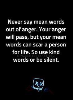 someone is holding their cell phone with the text never say mean words out of anger your anger will pass, but your mean words can scan a person for life so use kind of