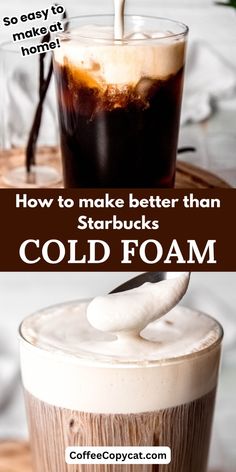 a cold drink in a glass with the caption how to make better than starbucks starbuck's cold foam