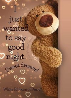 a teddy bear with hearts in the background that says i just wanted to say good night sweet dreams