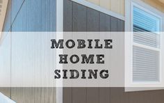 the words mobile home siding are in front of an image of a house with windows