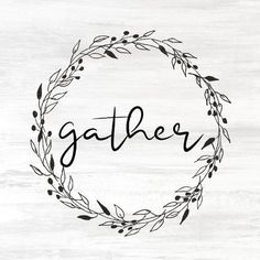 the word gather written in black ink on a white background with leaves and branches around it