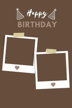 two polaroid frames with the words happy birthday written in white and brown on them