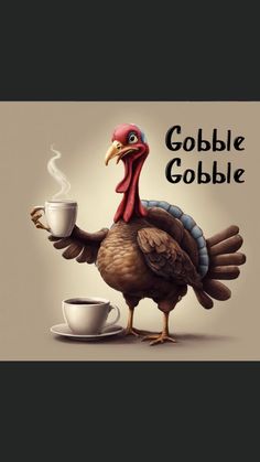 a turkey holding a cup of coffee with the words gobble gobble on it