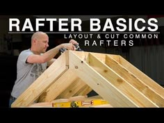 a man working on some wood with the words rafter basics layout and cut common rafters