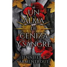 the book cover for un alma de ceniza ysangre by jennifer l armentrout