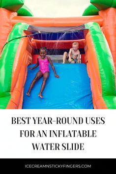 two children are playing in an inflatable water slide with text overlay that reads best year round uses for an inflatable water slide