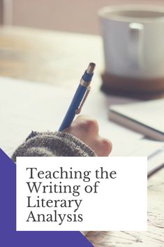 a person's hand holding a pen and writing on a piece of paper with the words teaching the writing of literary analysis