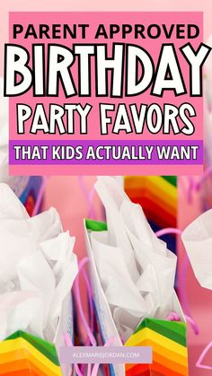 a birthday party favors with the words, parent approved birthday party favors that kids actually want