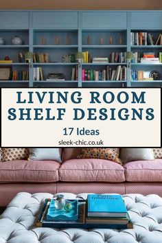 living room shelf designs with text overlay that reads living room shelf designs 17 ideas