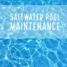 the words saltwater pool maintenance over an image of blue water with ripples in it