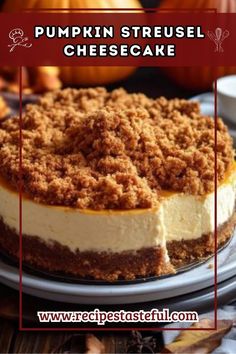 pumpkin streusel cheesecake on a plate with the words, pumpkin streusel cheesecake