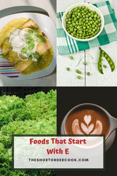 4 images of foods that start with the letter E - english peas, enchiladas, escarole, espresso pictures Letter E, Food Dishes, Side Dishes, Fruit