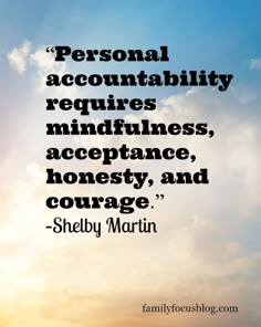 a quote from sheryl martin about personal accountility requires mindfuness, acceptance, and courage