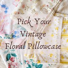 vintage floral pillowcases with the words pick your vintage floral pillowcase on them