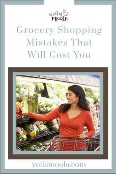 a woman shopping in a grocery store with the words grocery shopping makes that will cost you