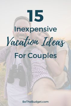 two people taking pictures with the text 15 expensive vacation ideas for couples