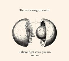 an image of two faces facing each other with the words, the next message you need is always right where you are