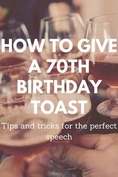 people holding wine glasses with the words how to give a 70th birthday toast tips and tricks for the perfect speech