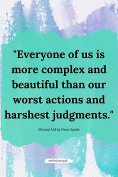 the quote everyone of us is more complex and beautiful than our worst actions and harshest judges