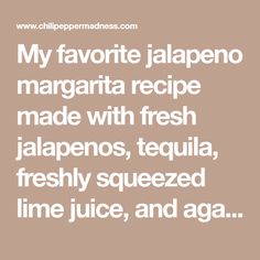 a quote that reads, my favorite jalapeno margarita recipe made with fresh jalapenos, tequila, and