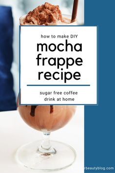 an ice cream sundae in a glass with the text how to make diy mocha frappe recipe