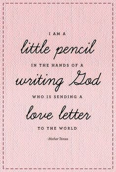 a quote that reads, i am a little pencil in the hands of writing person who is sending a love letter to the world