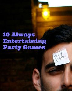 a man with a piece of paper taped to his forehead and the words 10 ways entertaining party games