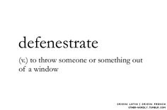 the words defenserate and to throw someone or something out of a window