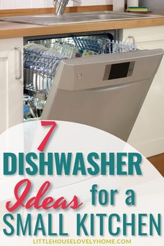 an open dishwasher with the words 7 dishwasher ideas for a small kitchen