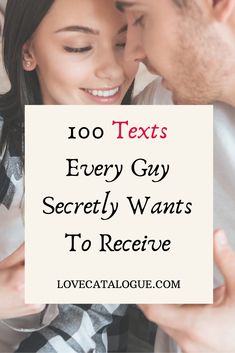 a man and woman kissing each other with text overlay that reads, 100 texts every guy secretly wants to receive