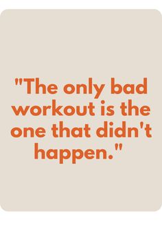 the only bad workout is the one that didn't happen