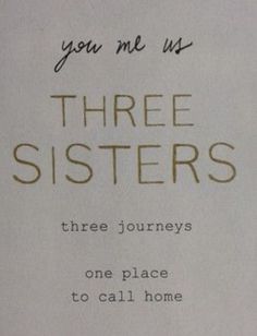 there is a piece of paper with the words you me us three sisters on it