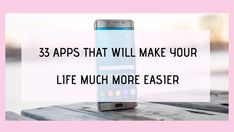 a cell phone with the text 33 apps that will make your life much more easier