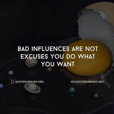 an image with the quote bad influences are not excuses you do what you want