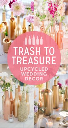 a table topped with lots of vases filled with flowers and bottles that say trash to treasure upcycled wedding decor